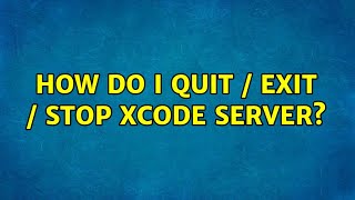 How do I quit / exit / stop Xcode Server? (4 Solutions!!) Net Worth