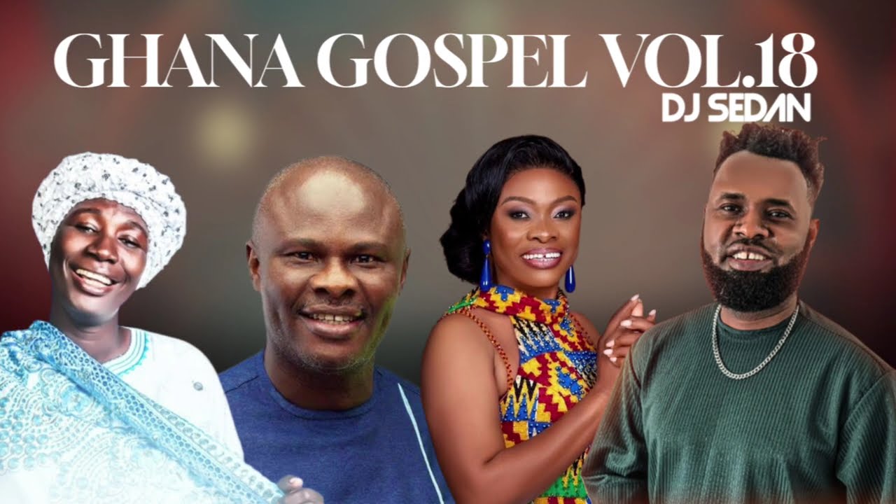 Ghana Gospel Vol.18 (Worship) | DJ Sedan ft. Cecilia Marfo, Diana Asamoah, Uncle Ato, Akwesi Nyarko