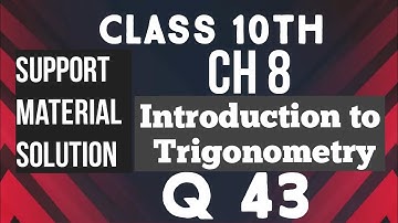 CH 8 || TRIGNOMETRY || Q 43 || SUPPORT MATERIAL SOLUTION || CLASS 10TH || MATHS
