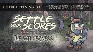 Settle Your Scores - "Just Because You Shot Jesse James, Don't Make You Jesse James"