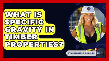 What Is Specific Gravity In Timber Properties? - Civil Engineering Explained