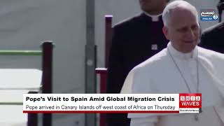 Pope Visits Canary Islands to Meet Migrants, Warn of Global Crises