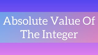 Program to print the absolute value of the integer.