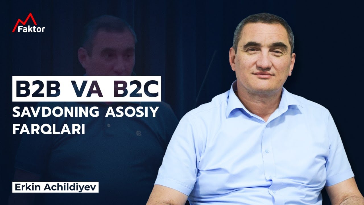 B2B va B2C savdoning asosiy farqlari | Erkin Achildiyev