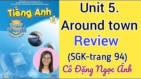 Tiếng Anh lớp 6 i learn smart world | Unit 5. Around town | Review | Trang 94, 95 | Cô Ánh