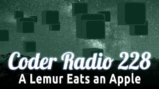 A Lemur Eats an Apple | Coder Radio 228 screenshot 3