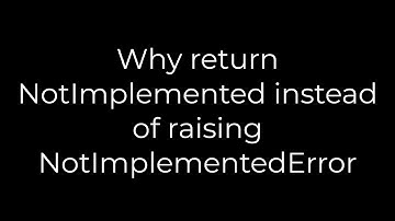 Python :Why return NotImplemented instead of raising NotImplementedError(5solution)