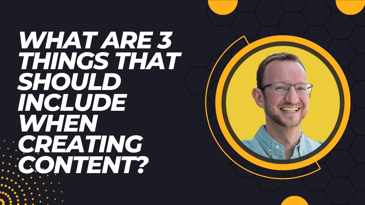 What are 3 things that should include when Creating Content? - YouTube