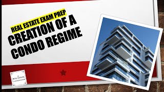 Creation of a Condo Regime | Real Estate Exam Prep