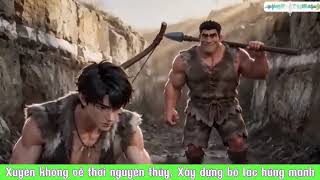 XUYÊN KHÔNG THỜI NGUYÊN THỦY, XÂY DỰNG BỘ LẠC HÙNG MẠNH (p1 ).