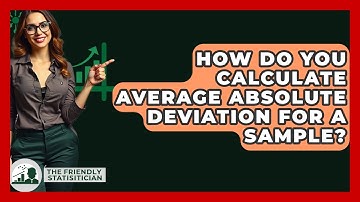 How Do You Calculate Average Absolute Deviation For A Sample? - The Friendly Statistician