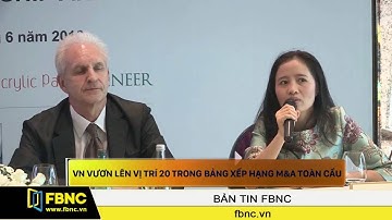 FBNC - Việt Nam vươn lên vị trí 20 trong bảng xếp hạng của M&A toàn cầu