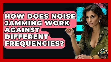 How Does Noise Jamming Work Against Different Frequencies? - Tactical Warfare Experts