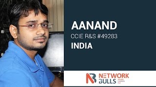 Mr. Aanand CCIE R&S #49283 – Shares his Network Bulls Lab Training Experience