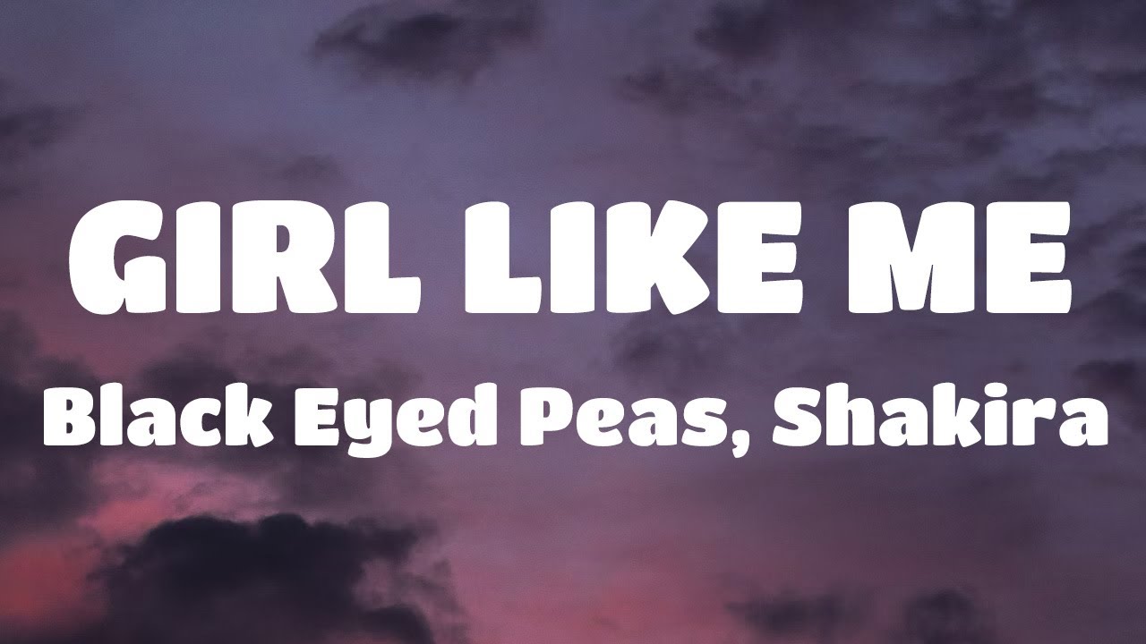 Black Eyed Peas, Shakira - GIRL LIKE ME (Letra/Lyrics)