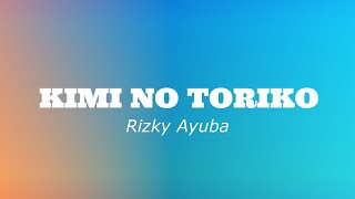 KIMI NO TORIKO - Rizky Ayuba (Lyrics) screenshot 2