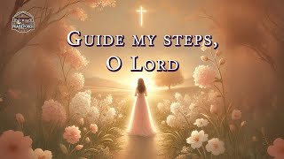 Guide My Steps, O Lord | Peaceful Christian Song of Trust and Direction
