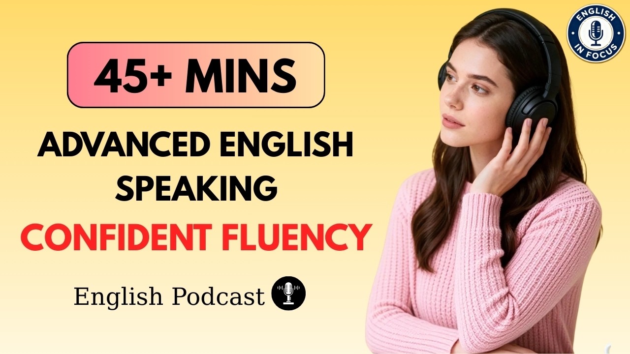 Advanced English Speaking You Need for Confident Fluency | Everyday Listening & Speaking Practice