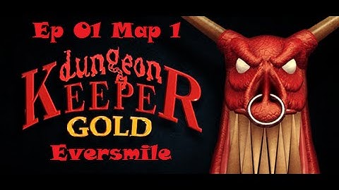 Dungeon Keeper Gold Ep 01 Map 1 "Eversmile" with intro