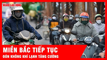 Miền Bắc tiếp tục đón đợt không khí lạnh tăng cường, Trung Bộ mưa lớn diện rộng | Tin tức