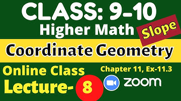 Lecture 8 || Class 9 Higher Math Chapter 11.3 || SSC Math Chapter 11.3 Coordinate Geometry || Slope