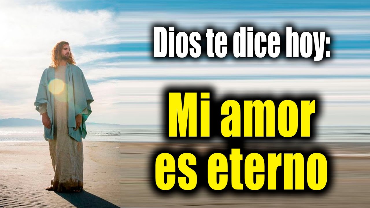 DIOS TE DICE HOY - Mi amor es eterno - YouTube