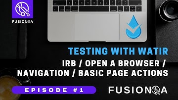FusionQA | Episode 1 of Testing with Watir | IRB / Open a Browser / Navigation / Basic Page Actions