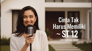 Download Lagu CINTA TAK HARUS MEMILIKI - ST12 || COVER BOSSANOVA MP3
