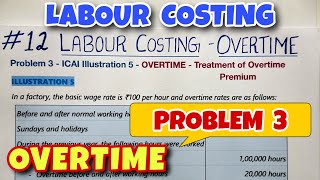 #12 Labour Costing - Overtime Premium - Problem 3 - ICAI Illustration 5 - By Saheb Academy