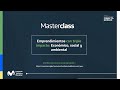 Masterclass &quot;Emprendimientos con triple impacto: Económico, social y ambiental&quot;