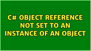 C# Object reference not set to an instance of an object (3 Solutions!!)