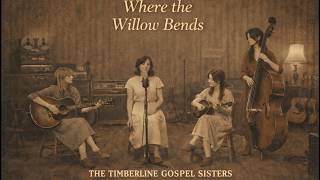 👉 Where the Willow Bends – Mountain Folk Gospel (1960s Sound) | The Timberline Gospel Sisters