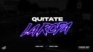 Quitate La Ropa  Turreo Edit   Jona Mix  Fran Tbm