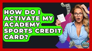 How Do I Activate My Academy Sports Credit Card? - Crazy About Credit Cards