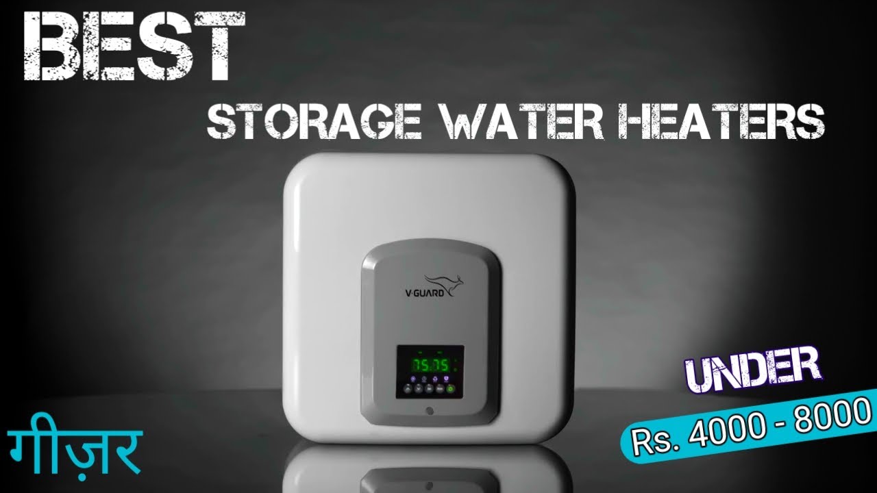 Best storage water heaters under 4000 to 8000 Best geyser in India
