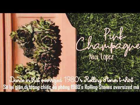 lyrics & vietsub // Pink Champagne - Nick Lopez