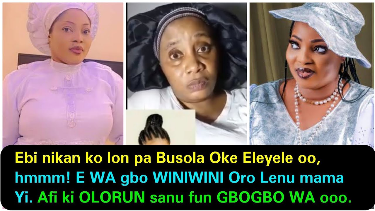 Ebi Nikan Ko Lon Pa Busola Oke Eleyele oo, Hmmm! E WA Gbo WINIWINI Oro Lenu Mama Yi.