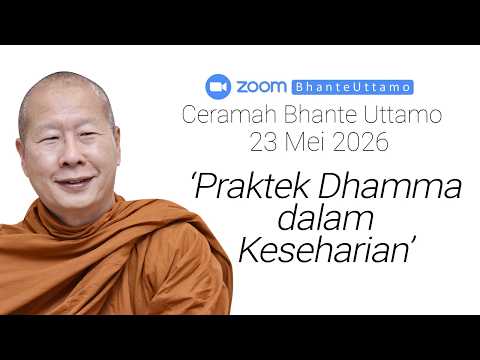 Ceramah Bhante Uttamo 23 Mei 2026 : Praktek Dhamma dalam Keseharian