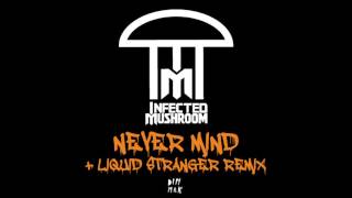 Video thumbnail of "Infected Mushroom - Never Mind (Liquid Stranger Remix)"