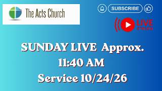 THE ACTS CHURCH SUNDAY (LIVE) October 24th 2026