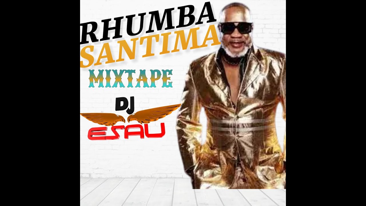 DJ ESAU RHUMBA RHUMBA SANTIMA MIXTAPE 2021rhumba congolesemusic 