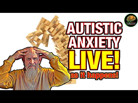 Autistic Anxiety LIVE! as it Happens!