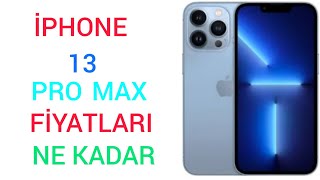 İPHONE 13 PRO MAX FİYATLARI NE KADAR