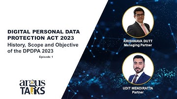 Argus Talks: History, Scope and Objective of the Digital Personal Data Protection Act, 2023 (Ep. 1)