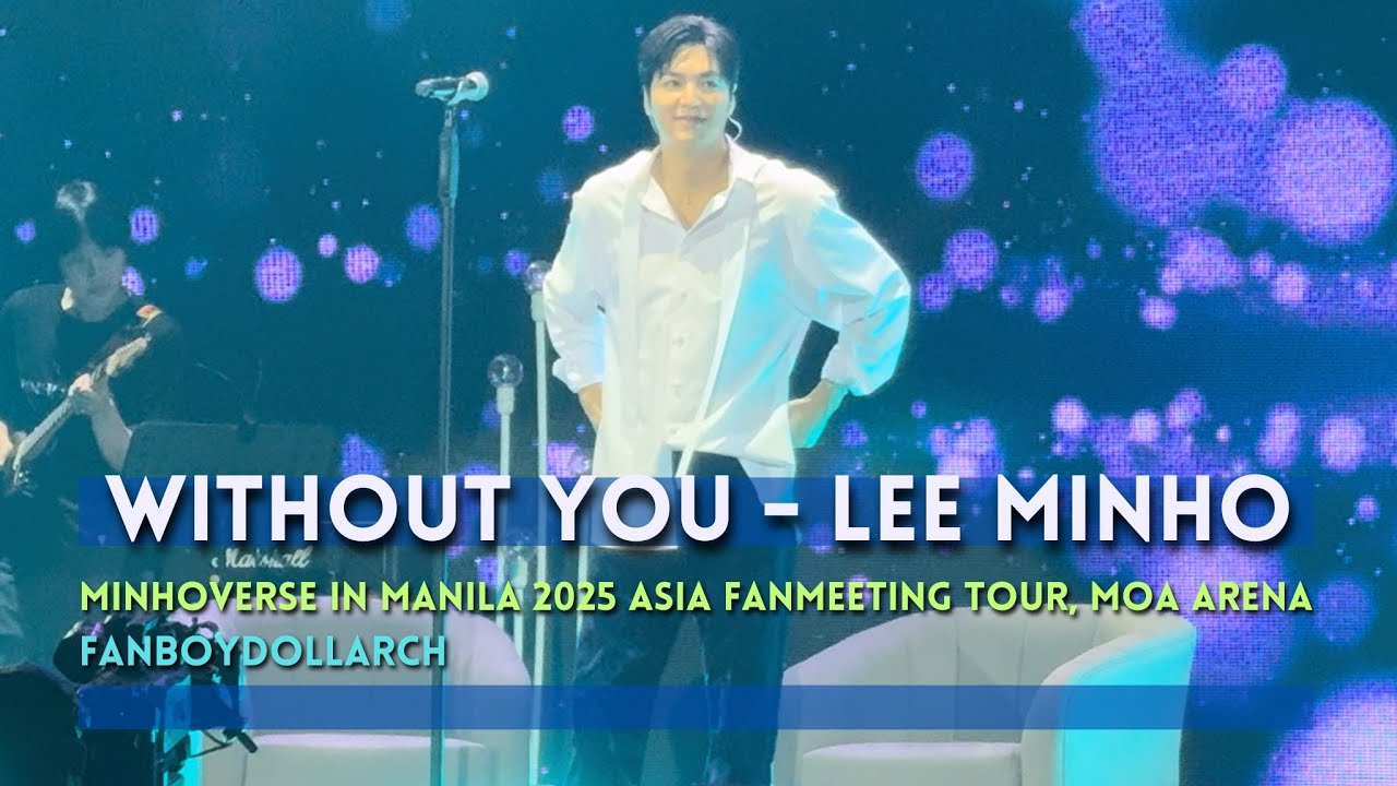 WITHOUT YOU - Lee Minho Fancam - 250426 MINHOVERSE IN MANILA 2025 ASIA, MOA Arena - FanBoyDollArch