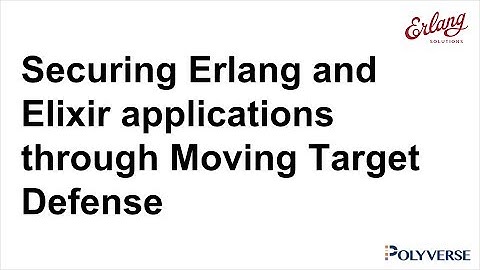 Securing Erlang and Elixir applications through Moving Target Defense | Webinar with Polyverse