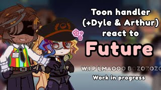 ! INTERMISSION! Toon Handler (+Dyle & Arthur) react to Future... //Dandy world reaction video