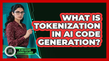 What Is Tokenization In AI Code Generation? - AI and Machine Learning Explained