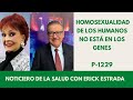 P-1229: LA HOMOSEXUALIDAD DE LOS HUMANOS NO ESTÁ EN LOS GENES; ERICK ESTRADA CON TALINA FERNÁNDEZ