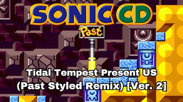 [Ver. 2] Sonic CD - Tidal Tempest Present US (Past Styled Remix)